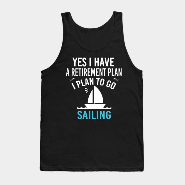 Yes I Have A Retirement Plan I Plan To Go Sailing - Funny Sailing Lover Retirement Gift Tank Top by Justbeperfect